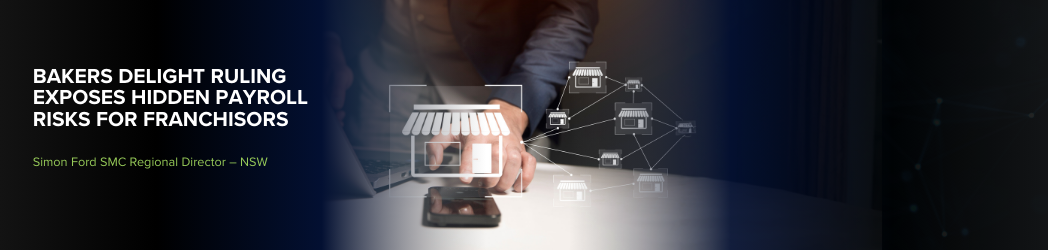 Bakers Delight Ruling Exposes Hidden Payroll Risks for Franchisors